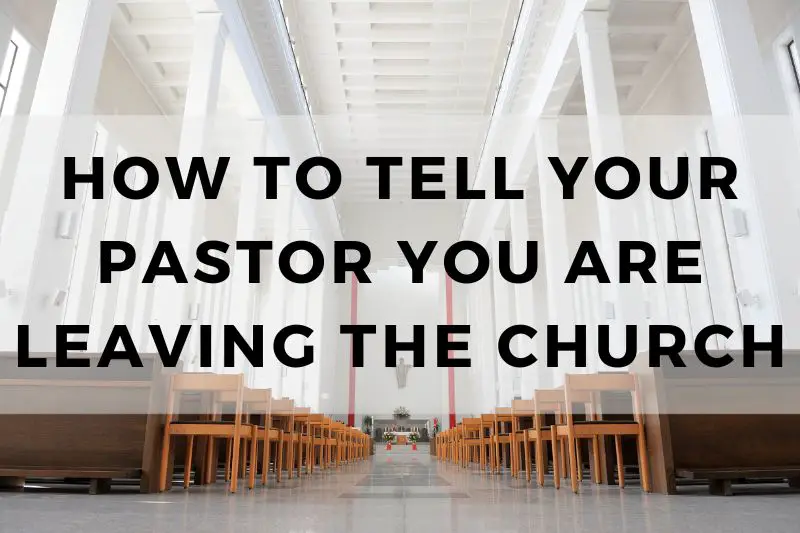 How to Tell Your Pastor You Are Leaving the Church