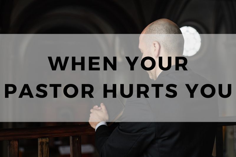 When Your Pastor Hurts You