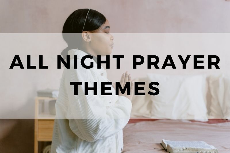 All-Night Prayer Themes