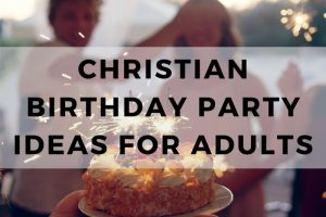 25 Faith-Filled Christian Birthday Party Ideas for Adults - THE WAY