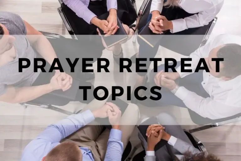 51 Prayer Retreat Topics for Spiritual Growth and Reflection