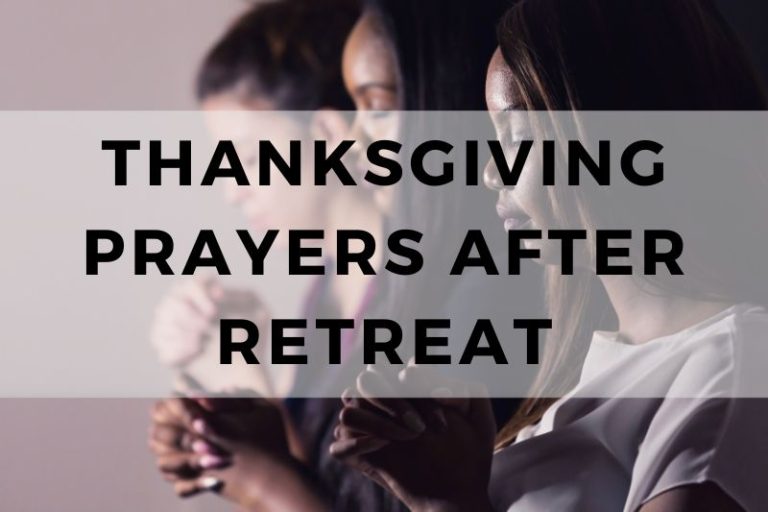 15 Thanksgiving Prayers to Close a Retreat With Gratitude