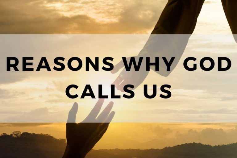 Reasons Why God Calls Us