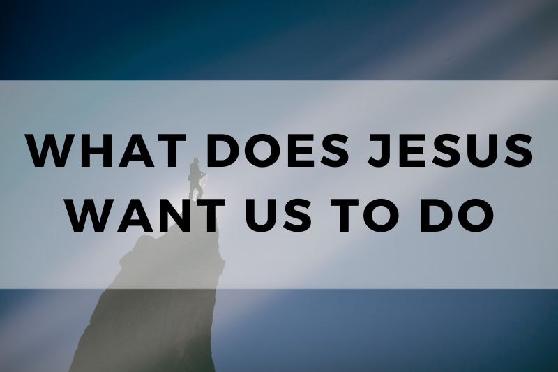 What Does Jesus Want Us to Do