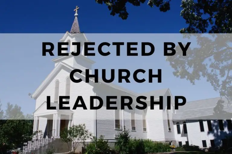 What to Do When Rejected by Church Leadership