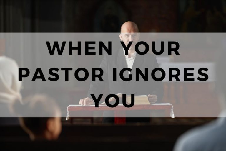 What to Do When Your Pastor Ignores You
