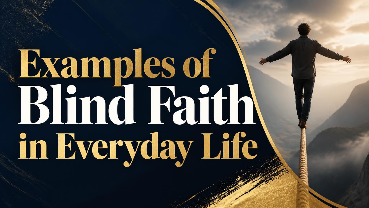 Examples of Blind Faith in Everyday Life - THE WAY WITH CHRIST