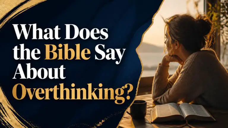 What Does the Bible Say About Overthinking?